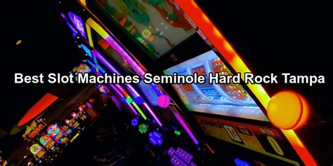 The 7 Best Slot Machines at Seminole Hard Rock Tampa in 2023 .